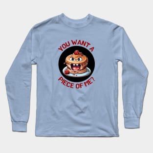 You Want A Piece Of Me | Cake Pun Long Sleeve T-Shirt